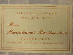 - (Breitenstein, Charles), Etikett: Widmung; 'Dieses Exemplar Widmen wir Herrn Marinebaurat Breitenstein Telefunken Gesellschaft für Drahtlose Telegraphie M.B.H.'. 