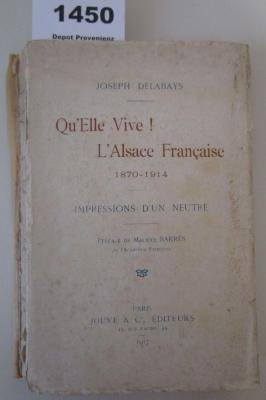  Qu'Elle Vive! L'Alsace Francaise 1870 - 1914 : Impressions D'un Neutre (1917)