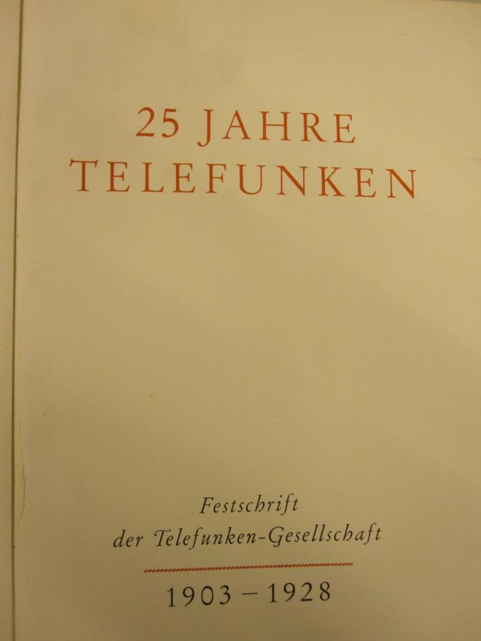  25 Jahre Telefunken : Festschrift der Telefunken-Gesellschaft 1903 - 1928 ([1928])
