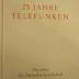 25 Jahre Telefunken : Festschrift der Telefunken-Gesellschaft 1903 - 1928 ([1928])