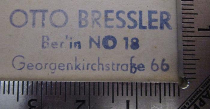  Der Bär : Illustrirte Berliner Wochenschrift (1880);- (Bressler, Otto), Stempel: Name, Ortsangabe; 'Otto Bressler
Berlin NO 18
Georgenkirchstraße 66'.  (Prototyp)