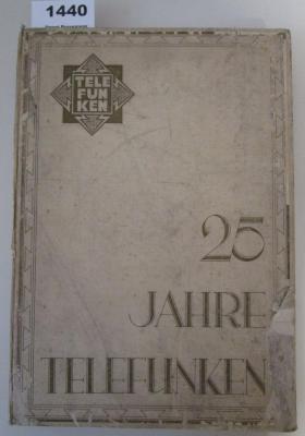  25 Jahre Telefunken : Festschrift der Telefunken-Gesellschaft 1903 - 1928 ([1928])