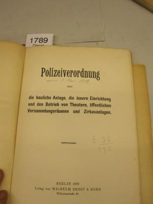  Polizeiverordnung über die bauliche Anlage, die innere Einrichtung und den Betrieb von Theatern, öffentlichen Versammlungsräumen und Zirkusanlagen (1909);- (unbekannt), Von Hand: Nummer, Signatur; 'E 30 | 190'. ;- (unbekannt), Von Hand: Notiz; 'vom 2. Mai 1909.'. 