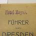  Führer durch Dresden. Mit vollständigem Plan und Straßenverzeichnis von Dresden mit den Vororten.
