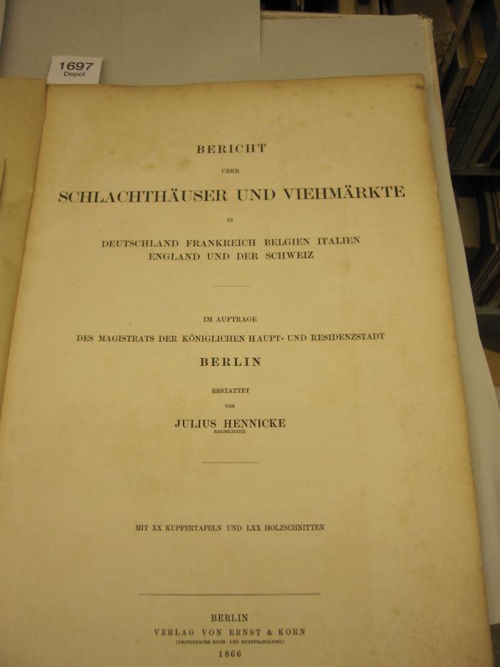  Bericht über Schlachthäuser und Viehmärkte in Deutschland, Frankreich, Belgien, Italien, England und der Schweiz. (1866)