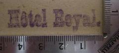 - (Hotel Royal (Dresden)), Stempel: Berufsangabe/Titel/Branche, Name; 'Hotel Royal.'.  (Prototyp)