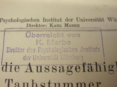  Über die Aussagefähigkeit Taubstummer. Inaugural-Dissertation. (1931);- (Marbe, K.), Stempel: Name, Ortsangabe, Notiz; 'Überreicht von K. Marbe
Direktor des Psychologischen Instituts der Universität Würzburg'. 