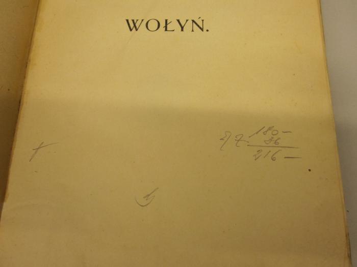  Wolyn : Obrzedy, Melodye, Piesni (1907);-, Von Hand: Nummer; '[.]Z 180-36/216-';-, Von Hand: Zeichen; 'G (?)';-, Von Hand: Notiz; 'A (?)'