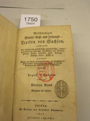  Vollständiges Staats-, Post- und Zeitungs-Lexikon von Sachsen : enthaltend eine richtige und ausführliche geographische, topographische und historische Darstellung aller Städte, Flecken, Dörfer, Schlösser, Höfe, Gebirge, Wälder, Seen, Flüsse etc. gesammter Königl. und Fürstl. Sächsischer Lande mit Einschluß der Fürstenthümer Schwarzburg und Erfurt, so wie der Reußischen und Schönburgischen Besitzungen ; Königstein bis Lohmen (1818)