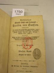  Vollständiges Staats-, Post- und Zeitungs-Lexikon von Sachsen : enthaltend eine richtige und ausführliche geographische, topographische und historische Darstellung aller Städte, Flecken, Dörfer, Schlösser, Höfe, Gebirge, Wälder, Seen, Flüsse etc. gesammter Königl. und Fürstl. Sächsischer Lande mit Einschluß der Fürstenthümer Schwarzburg und Erfurt, so wie der Reußischen und Schönburgischen Besitzungen ; Königstein bis Lohmen (1818)