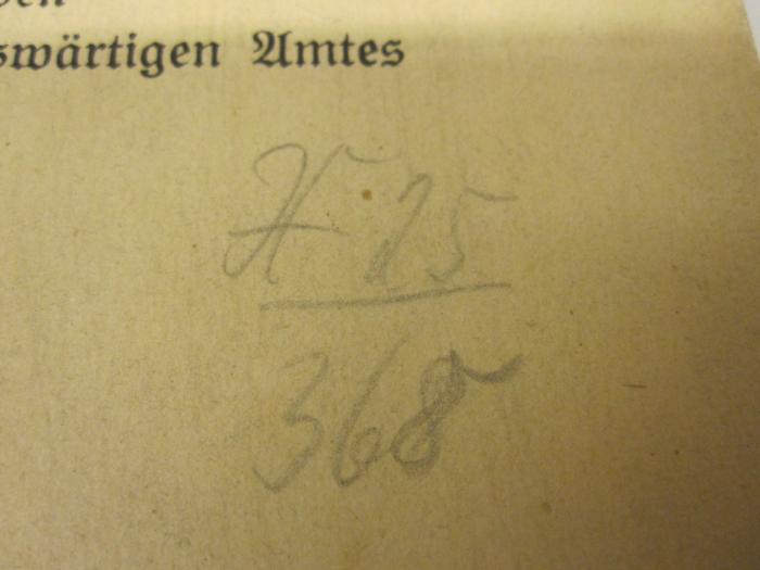  Deutschland schuldig? Deutsches Weißbuch über die Verantwortlichkeit der Urheber des Krieges (1919);- (unbekannt), Von Hand: Signatur; 'H 25/368'. 