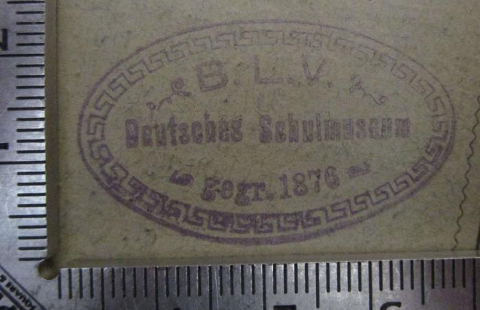  Sprachbuch : Beispiele und Aufgaben zur Sprach- Rechtschreibungs- und Aufsatzlehre (1889);- (Deutsches Schulmuseum), Stempel: Name, Datum, Berufsangabe/Titel/Branche; 'B.L.V. 
Deutsches Schulmuseum 
gegr. 1876'.  (Prototyp)