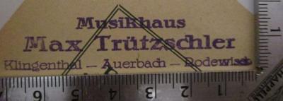 - (Max Trützschler (Musikhaus)), Stempel: Name, Ortsangabe, Berufsangabe/Titel/Branche; 'Musikhaus Max Trützschler Klingenthal - Auerbach - Rodewisch'.  (Prototyp); Der Freischütz : Romantische Oper in 3 Akten [als Kurz-Oper auf 4 "Grammophon"-Schallplatten] (o.J.)