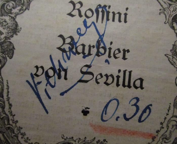  Der Barbier von Sevilla : Komische Oper in zwei Akten (o.J.);- (Viehweg, [?]), Von Hand: Name, Autogramm, Nummer; 'Viehweg 0.30'. 