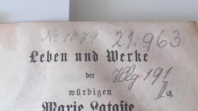  Leben und Werke der würdigen Marie Lataste, Laienschwester im Kloster des hl. Herzens (1867);- (unbekannt), Von Hand: Exemplarnummer; 'No 1079'. ;- (Ursulinenkloster Olmütz), Von Hand: Signatur; 'Hlg 191 IIa'. 