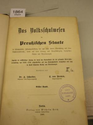  Das Volksschulwesen im Preußischen Staate in systematischer Zusammenstellung der auf seine innere Einrichtung und seine Rechtsverhältnisse, sowie auf seine Leitung und Beaufsichtigungbezüglichen Gesetze und Verordnungen (1886)