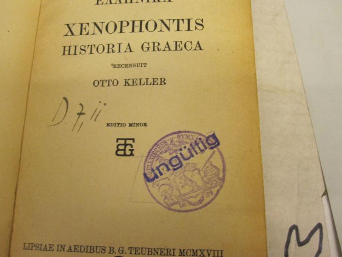  Xenophontis historia graeca (1918);- (Cöllnisches Gymnasium), Von Hand: Signatur; 'D 7, ii'. ;- (Cöllnisches Gymnasium), Stempel: Name, Abbildung; 'Coellnisches Gymnasium'. 