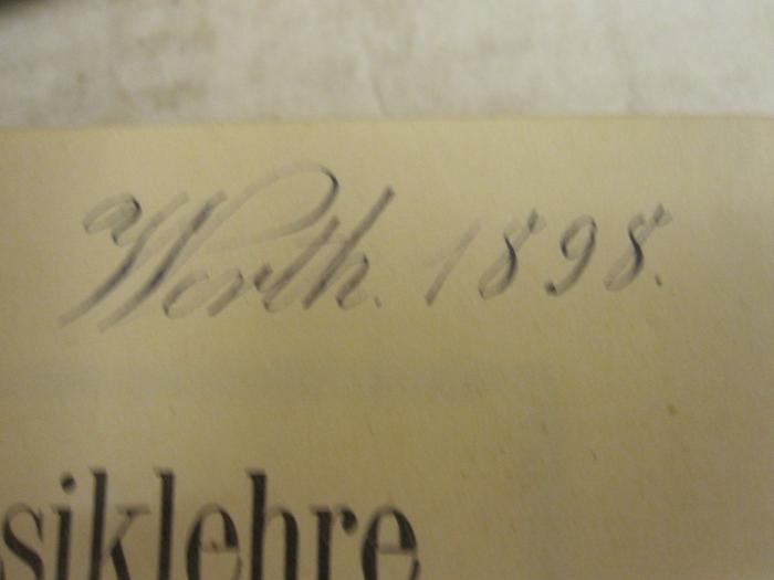  Tonlehre, Rhytmik, Allgemeine Accordlehre (1897);- (Werth, [?]), Von Hand: Autogramm, Datum; 'Werth 1898.'. 