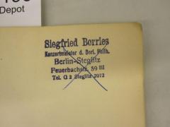 - (Borries, Siegfried), Stempel: Name, Ortsangabe; 'Siegfried Borries
Konzertmeister d. Berl. Philh.
Berlin- Steglitz
Feuerbachstr. 59 III
Tel: G2 Steglitz 2072'. 