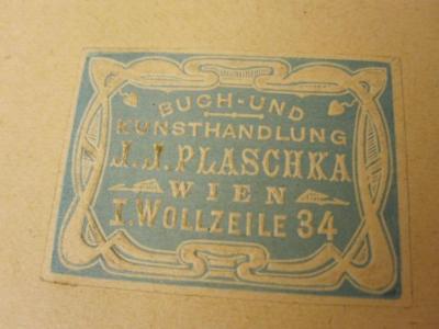  Der Stein der Weisen : Unterhaltung und Belehrung aus allen Gebieten des Wissens ([1894]);- (J. J. Plaschka (Wien)), Etikett: Buchhändler, Name, Ortsangabe. 