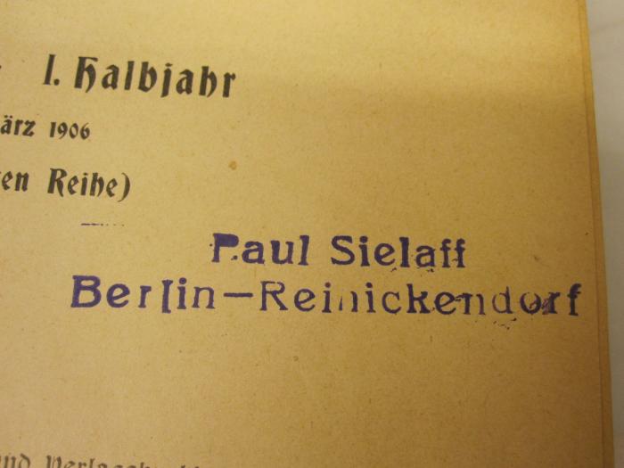 IV 14001: Bühne und Welt : Zeitschrift für Theaterwesen, Literatur und Musik (1906);- (Sielaff, Paul), Stempel: Name, Ortsangabe; 'Paul Sielaff, Berlin-Reinickendorf'.  (Prototyp)