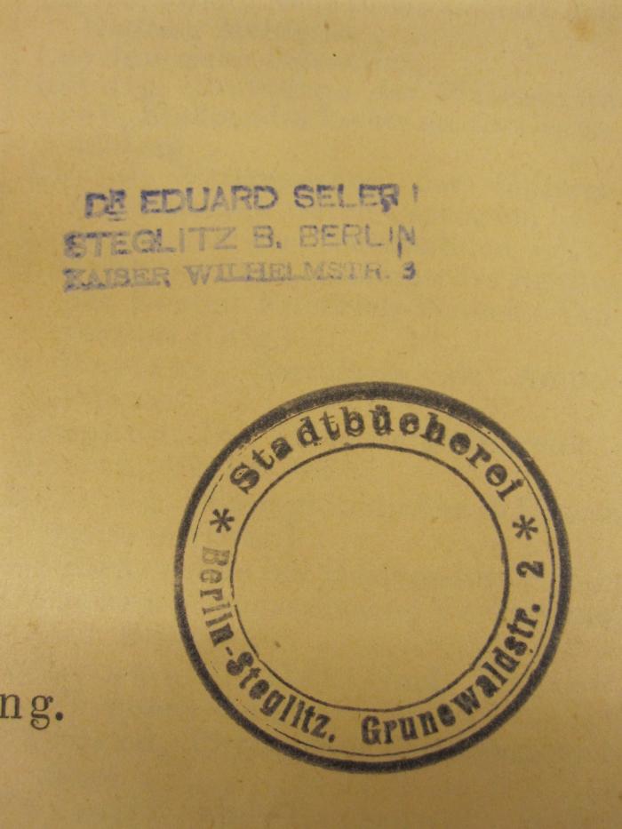  Naturwissenschaftliche Wochenschrift (1896);- (Seler, Eduard), Stempel: Name, Ortsangabe; 'Dr. Eduard Seler
Steglitz b. Berlin
Kaiser-Wilhelmstr. 3'. 