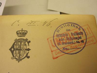  Aus meinem Leben und aus meiner Zeit (1888);- (Preußen. Preußische Armee. Infanterie-Regiment von Stülpnagel (5. Brandenburgisches), 48), Von Hand: Signatur; 'C. III. 46.'. ;- (Preußen. Preußische Armee. Infanterie-Regiment von Stülpnagel (5. Brandenburgisches), 48), Stempel: Name, Signatur; 'Bibliothek des Infanterie Regiments von Stülpnagel (5. Brandenb.) No. 48
No. ______'. 
