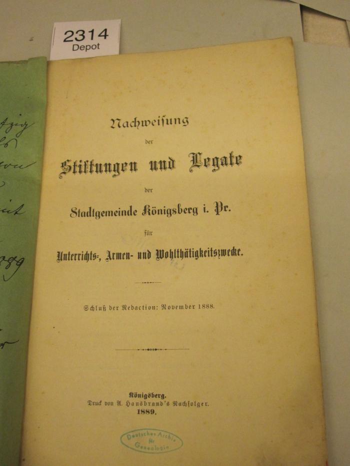  Nachweisung der Stiftungen und Legate der Stadtgemeinde Königsberg i. Pr. für Unterrichts-, Armen- und Wohltätigkeitszwecke (1889)