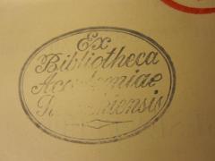 - (Bibliotheca Academiae R[...]hiensis[?]), Stempel: Name; 'Ex Bibliotheca Academiae R...hiensis'.  (Prototyp)