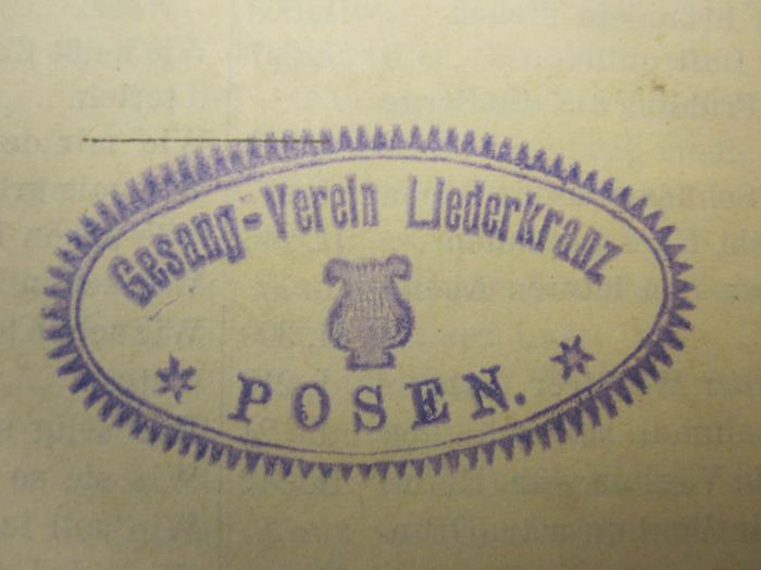  Bass I;- (Gesang-Verein Liederkreuz, Posen), Stempel: Name, Ortsangabe; 'Gesang-Verein Liederkreuz
Posen'. 