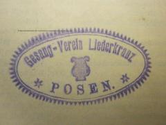 - (Gesang-Verein Liederkreuz, Posen), Stempel: Name, Ortsangabe; 'Gesang-Verein Liederkreuz
Posen'. 