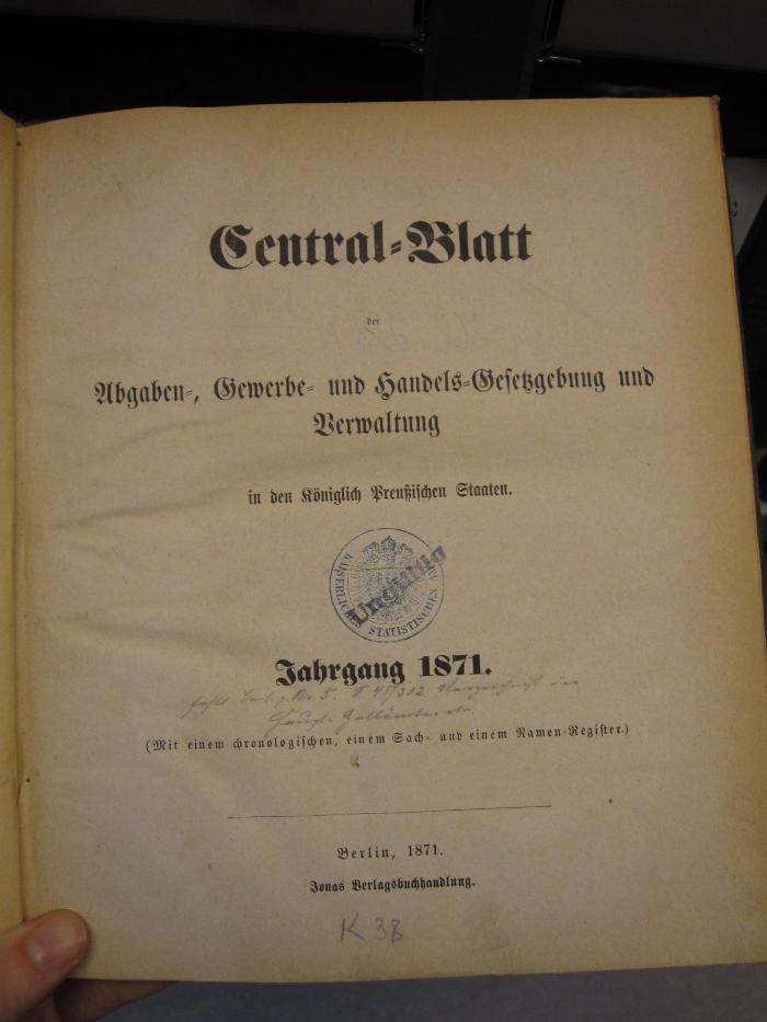 ZA 2764: Central-Blatt der Abgaben-, Gewerbe- und Handels-Gesetzgebung und Verwaltung (1871-1912)