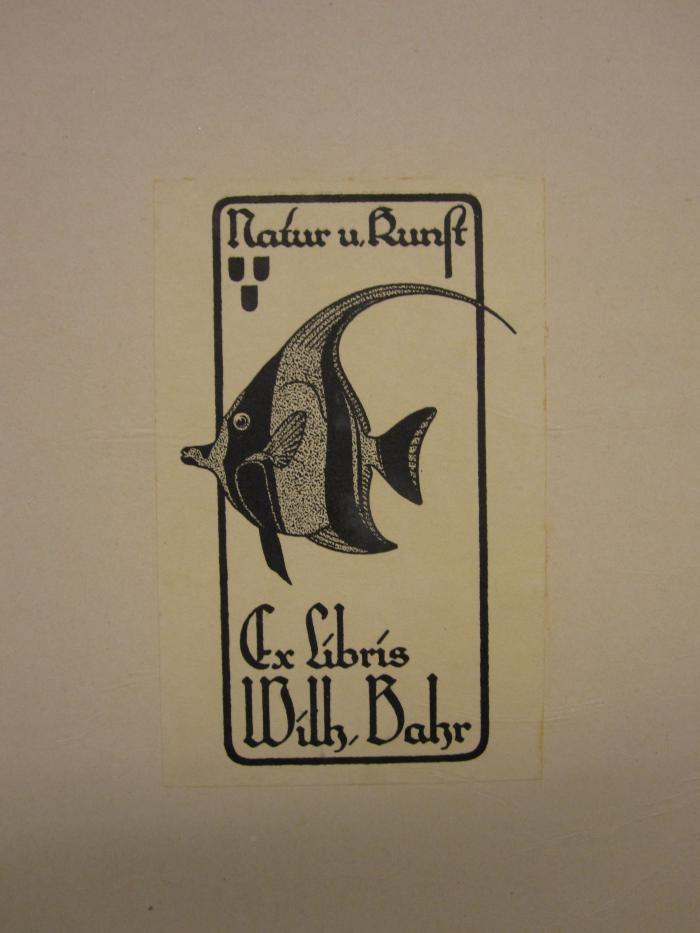 ZB 2017: 46. Jahrgang (1917);- (Bahr, Wilhelm), Etikett: Exlibris, Motto, Name, Abbildung; 'Natur u. Kunst
Ex Libris Wilh. Bahr'.  (Prototyp)