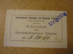 - (Bibliothek der Betriebsdirection Zabrze), Etikett: Name, Ortsangabe, Besitzwechsel: ungültig; 'Oberschlesische Kokswerke und Fabriken
Aktien- Gesellschaft Bibliothek der
Betriebsdirektion Zabrze
Nr. A 26 VIII'. 
