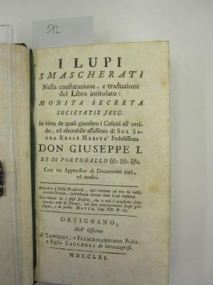 I Lupi Smascherati Nella confutazione, e traduzione del Libro intitolato: Monita Secreta Societatis Jesu. In virtu de quali giunsero i Gesuiti all'orrido, ed esecrabile assassinio di Sua Sagra Reale Maesta' Fedelissima (1761)