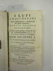  I Lupi Smascherati Nella confutazione, e traduzione del Libro intitolato: Monita Secreta Societatis Jesu. In virtu de quali giunsero i Gesuiti all'orrido, ed esecrabile assassinio di Sua Sagra Reale Maesta' Fedelissima (1761)