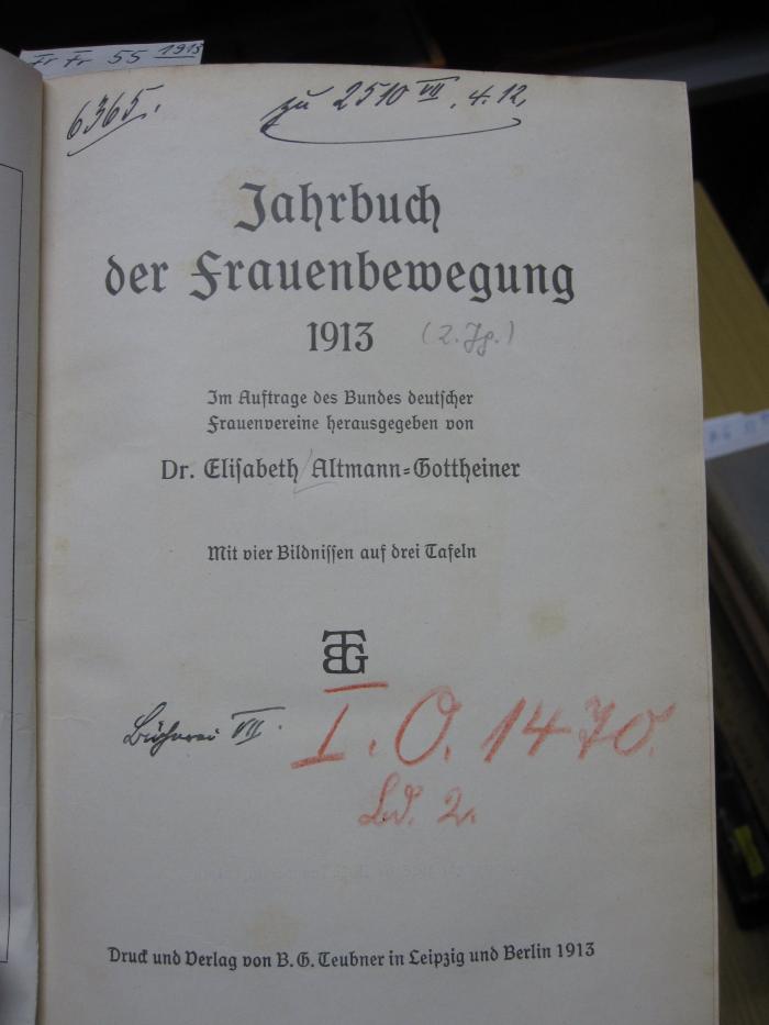 FrFr 55 1913: Jahrbuch der Frauenbewegung 1913 (1913);- (unbekannt), Von Hand: Signatur; '6365.
zu 2510 VII, 4.12
Bücherei VII.'. ;- (unbekannt), Von Hand: Signatur; 'I. O. 1470
Bd. 2.'. 