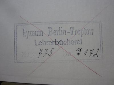 FrFr 68 1 a: Kampfzeiten : Aufsätze und Reden aus vier Jahrzehnten (1928);G84 / 751 (Lyzeum Berlin-Treptow, Lehrerbücherei), Stempel: Name, Ortsangabe, Inventar-/ Zugangsnummer, Signatur; 'Lyzeum Berlin-Treptow
Lehrerbücherei
Zug.: [775] Sign.: [D 172]'. 