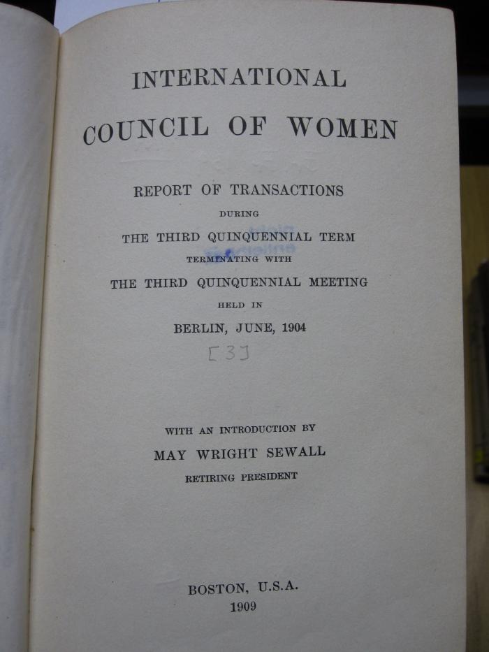 FrFr 139 1904: International Council of Women : Report of transactions during the third quinquennial term terminating with the third quinquennial meeting held in Berlin, June, 1904 (1909)