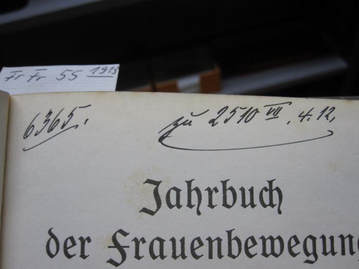 - (unbekannt), Von Hand: Signatur; '6365.
zu 2510 VII, 4.12
Bücherei VII.'. ;FrFr 55 1913: Jahrbuch der Frauenbewegung 1913 (1913)
