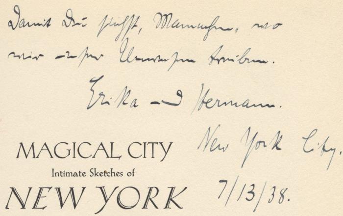 J / 369 (Erika & Hermann), Von Hand: Widmung; 'Damit Du siehst, Mamachen, wo 
wir unser Unwesen treiben. 
Erika und Hermann. 
New York City 
7/13/38'. ;Bn 258 x: Magical City. Intimate sketches of New York (1935)