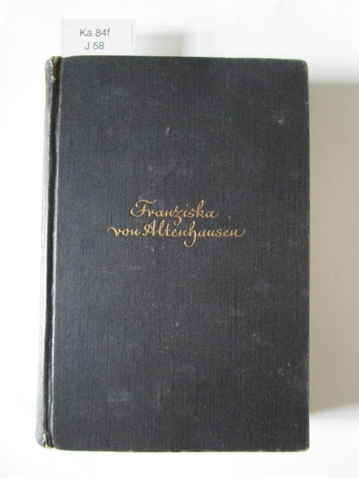 Ka 84 f: Franziska von Altenhausen : ein Roman aus dem Leben eines berühmten Mannes in Briefen aus den Jahren 1898/1903 ([1928])