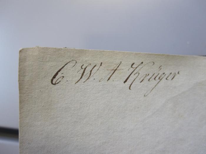Cl 431: Neuere Gedichte (1812);J / 432 (Krüger, C. W. A.), Von Hand: Autogramm, Name, Initiale; 'C.W.A Krüger'. 