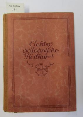 Kn 146 ao: Die elektro-galvanische Heilkunde : ein Handbuch zum Heilgebrauch des galvanischen Stromes für Kranke und Gesunde ([1930])