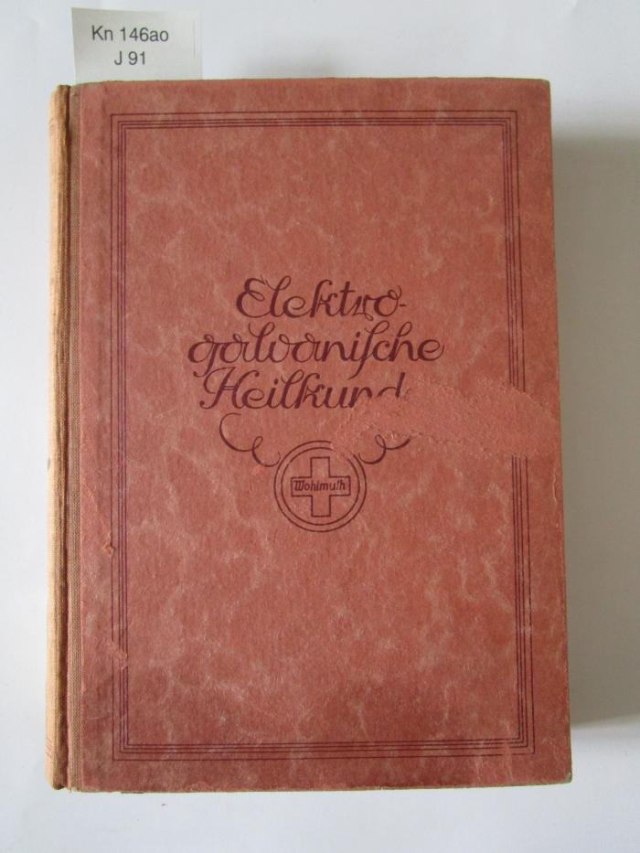 Kn 146 ao: Die elektro-galvanische Heilkunde : ein Handbuch zum Heilgebrauch des galvanischen Stromes für Kranke und Gesunde ([1930])