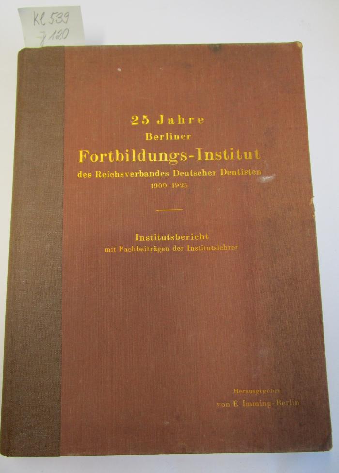 Kl 539: 25 Jahre Berliner Fortbildungsinstitut des Reichsverbandes deutscher Dentisten : 1900-1925 : Institutsbericht mit Fachbeiträgen der Institutslehrer (1925)