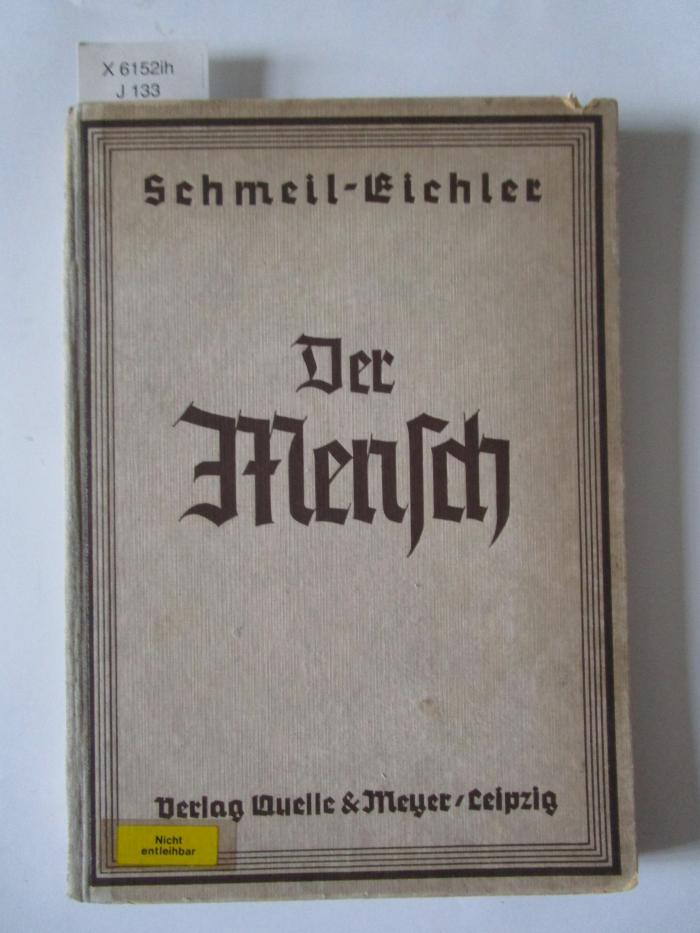X 6152 ih: Der Mensch : Menschenkunde / Gesundheitslehre / Vererbungslehre / Rassenhygiene / Familienkunde / Rassenkunde / Bevölkerungspolitik (1940)