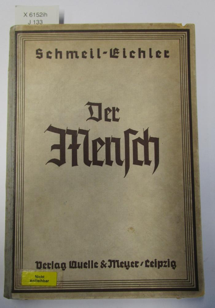 X 6152 ih: Der Mensch : Menschenkunde / Gesundheitslehre / Vererbungslehre / Rassenhygiene / Familienkunde / Rassenkunde / Bevölkerungspolitik (1940)