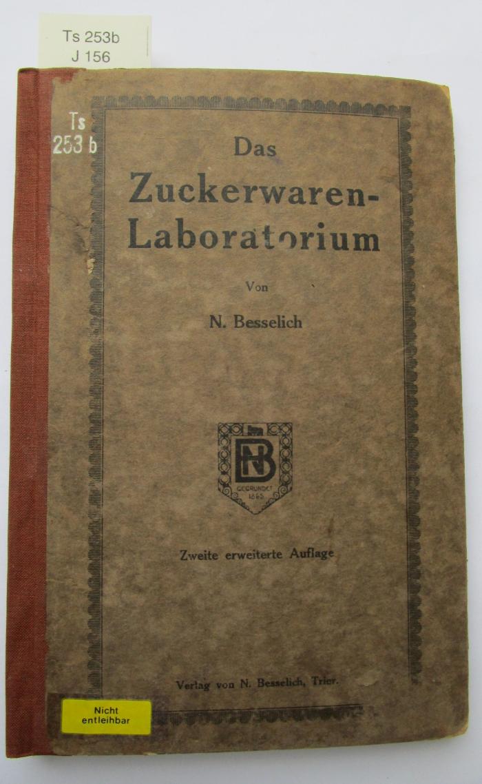 Ts 253 b: Das Zuckerwaren-Laboratorium : Praktischer Ratgeber für alle Arbeiten des sogenannten französischen Laborators und der Pralinen-Herstellung ([1920])