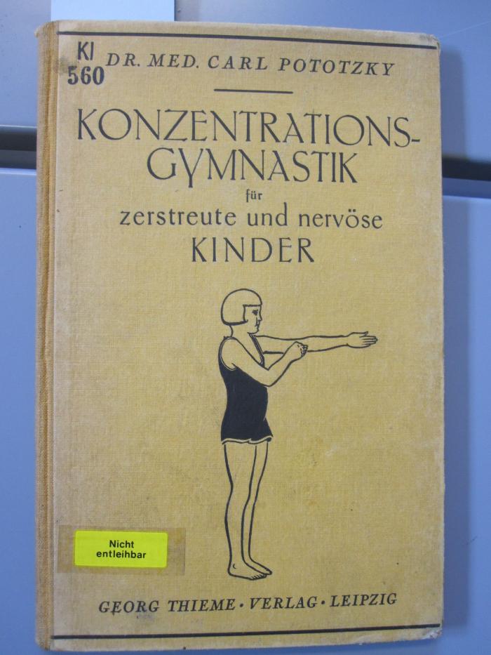 Kl 560: Konzentrationsgymnastik für zerstreute und nervöse Kinder : Ein Buch für Ärzte, Lehrer und Eltern (1926)